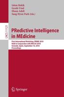 PRedictive Intelligence in MEdicine : First International Workshop, PRIME 2018, Held in Conjunction with MICCAI 2018, Granada, Spain, September 16, 2018, Proceedings