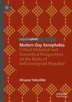 Modern-Day Xenophobia : Critical Historical and Theoretical Perspectives on the Roots of Anti-Immigrant Prejudice