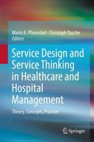 Service Design and Service Thinking in Healthcare and Hospital Management : Theory, Concepts, Practice