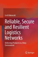 Reliable, Secure and Resilient Logistics Networks : Delivering Products in a Risky Environment