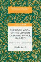 The Regulation of the London Clearing Banks, 1946-1971 : Stability and Compliance