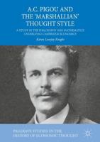 A.C. Pigou and the 'Marshallian' Thought Style : A Study in the Philosophy and Mathematics Underlying Cambridge Economics