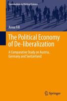 The Political Economy of De-liberalization : A Comparative Study on Austria, Germany and Switzerland