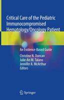 Critical Care of the Pediatric Immunocompromised Hematology/Oncology Patient : An Evidence-Based Guide