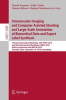 Intravascular Imaging and Computer Assisted Stenting and Large-Scale Annotation of Biomedical Data and Expert Label Synthesis : 7th Joint International Workshop, CVII-STENT 2018 and Third International Workshop, LABELS 2018, Held in Conjunction with MICCA