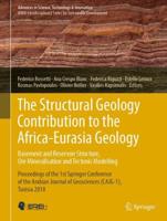 The Structural Geology Contribution to the Africa-Eurasia Geology: Basement and Reservoir Structure, Ore Mineralisation and Tectonic Modelling