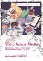 Shōjo Across Media : Exploring "Girl" Practices in Contemporary Japan