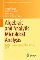 Algebraic and Analytic Microlocal Analysis : AAMA, Evanston, Illinois, USA, 2012 and 2013