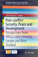 Post-conflict Security, Peace and Development : Perspectives from Africa, Latin America, Europe and New Zealand