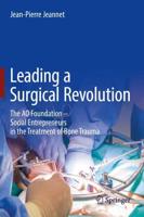 Leading a Surgical Revolution : The AO Foundation - Social Entrepreneurs in the Treatment of Bone Trauma