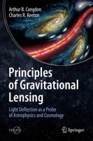 Principles of Gravitational Lensing : Light Deflection as a Probe of Astrophysics and Cosmology
