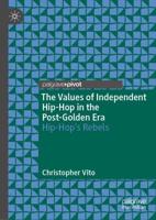 The Values of Independent Hip-Hop in the Post-Golden Era : Hip-Hop's Rebels