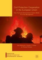 Civil Protection Cooperation in the European Union : How Trust and Administrative Culture Matter for Crisis Management
