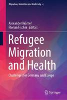 Refugee Migration and Health : Challenges for Germany and Europe