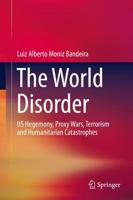 The World Disorder : US Hegemony, Proxy Wars, Terrorism and Humanitarian Catastrophes