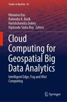 Cloud Computing for Geospatial Big Data Analytics : Intelligent Edge, Fog and Mist Computing