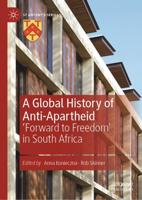 A Global History of Anti-Apartheid : 'Forward to Freedom' in South Africa