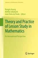 Theory and Practice of Lesson Study in Mathematics : An International Perspective