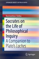 Socrates on the Life of Philosophical Inquiry : A Companion to Plato's Laches