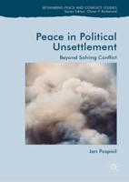 Peace in Political Unsettlement : Beyond Solving Conflict