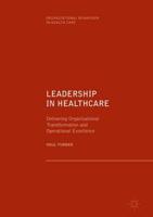 Leadership in Healthcare : Delivering Organisational Transformation and Operational Excellence