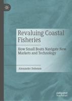 Revaluing Coastal Fisheries : How Small Boats Navigate New Markets and Technology
