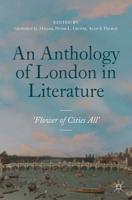 An Anthology of London in Literature, 1558-1914 : 'Flower of Cities All'