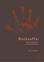 Bonhoeffer : God's Conspirator in a State of Exception