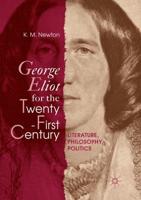 George Eliot for the Twenty-First Century : Literature, Philosophy, Politics