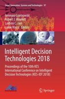 Intelligent Decision Technologies 2018 : Proceedings of the 10th KES International Conference on Intelligent Decision Technologies (KES-IDT 2018)