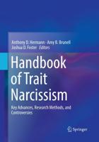 Handbook of Trait Narcissism : Key Advances, Research Methods, and Controversies