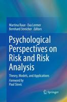 Psychological Perspectives on Risk and Risk Analysis : Theory, Models, and Applications