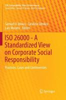 ISO 26000 - A Standardized View on Corporate Social Responsibility : Practices, Cases and Controversies