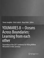 YOUMARES 8 - Oceans Across Boundaries: Learning from each other : Proceedings of the 2017 conference for YOUng MARine RESearchers in Kiel, Germany