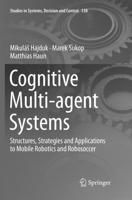 Cognitive Multi-agent Systems : Structures, Strategies and Applications to Mobile Robotics and Robosoccer