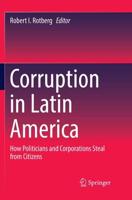 Corruption in Latin America : How Politicians and Corporations Steal from Citizens