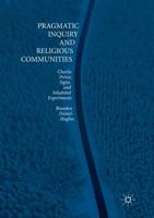 Pragmatic Inquiry and Religious Communities : Charles Peirce, Signs, and Inhabited Experiments