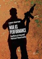 War as Performance : Conflicts in Iraq and Political Theatricality