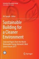 Sustainable Building for a Cleaner Environment : Selected Papers from the World Renewable Energy Network's Med Green Forum 2017