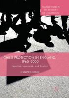 Child Protection in England, 1960-2000 : Expertise, Experience, and Emotion