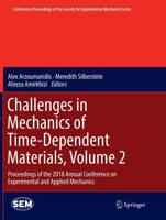 Challenges in Mechanics of Time-Dependent Materials, Volume 2 : Proceedings of the 2018 Annual Conference on Experimental and Applied Mechanics