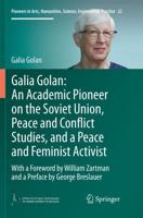 Galia Golan: An Academic Pioneer on the Soviet Union, Peace and Conflict Studies, and a Peace and Feminist Activist : With a Foreword by William Zartman and a Preface by George Breslauer