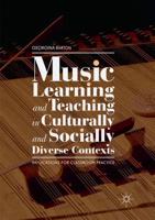 Music Learning and Teaching in Culturally and Socially Diverse Contexts : Implications for Classroom Practice