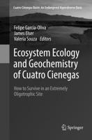 Ecosystem Ecology and Geochemistry of Cuatro Cienegas : How to Survive in an Extremely Oligotrophic Site