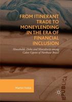 From Itinerant Trade to Moneylending in the Era of Financial Inclusion : Households, Debts and Masculinity among Calon Gypsies of Northeast Brazil