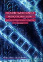 Cultural Diversity in the French Film Industry : Defending the Cultural Exception in a Digital Age