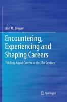Encountering, Experiencing and Shaping Careers : Thinking About Careers in the 21st Century