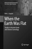 When the Earth Was Flat : Studies in Ancient Greek and Chinese Cosmology