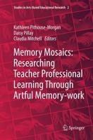 Memory Mosaics: Researching Teacher Professional Learning Through Artful Memory-Work