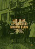 Taghi Erani, a Polymath in Interwar Berlin : Fundamental Science, Psychology, Orientalism, and Political Philosophy